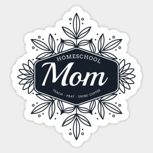 Homeschool Mom Teach Pray Drink Coffee Sticker